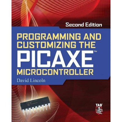 Programming and Customizing the Picaxe Microcontroller - 2nd Edition by  David Lincoln (Paperback)