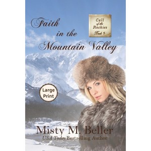 Faith in the Mountain Valley - (Call of the Rockies) Large Print by  Misty M Beller (Paperback) - 1 of 1