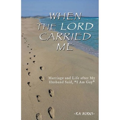 When the Lord Carried Me - by  R a Burns (Paperback)