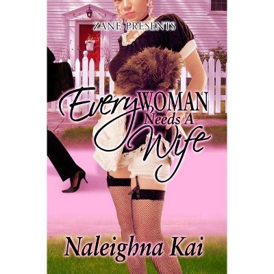 Every Woman Needs a Wife - by  Naleighna Kai (Paperback)