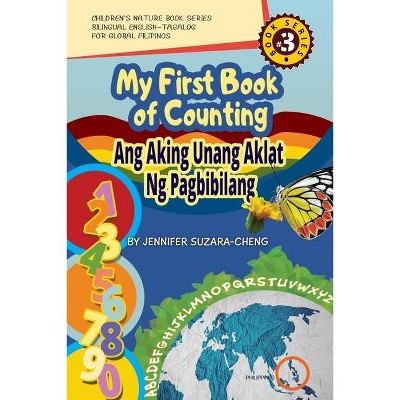 My First Book of Counting/Ang Aking Unang Aklat ng Pagbibilang - by  Jennifer Suzara-Cheng (Paperback)