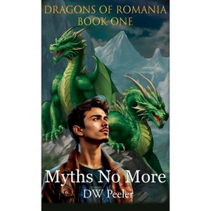 Myths No More - (Dragons of Romania) by  Dw Peeler & Charlie Rose (Hardcover) - 1 of 1