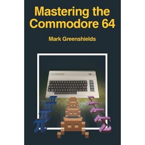 Mastering the Commodore 64 - (Retro Reproductions) by  Mark Greenshields (Paperback) - 1 of 1