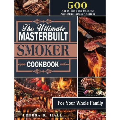 The Ultimate Masterbuilt smoker Cookbook - by  Teresa R Hall (Hardcover)