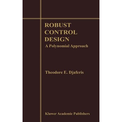 Robust Control Design - by  Theodore E Djaferis (Hardcover)