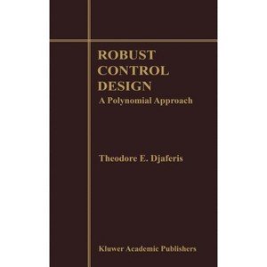 Robust Control Design - by  Theodore E Djaferis (Hardcover) - 1 of 1