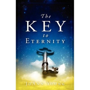The Key to Eternity - by  Joann Young (Paperback) - 1 of 1