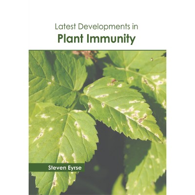 Latest Developments in Plant Immunity - by  Steven Eyrse (Hardcover)