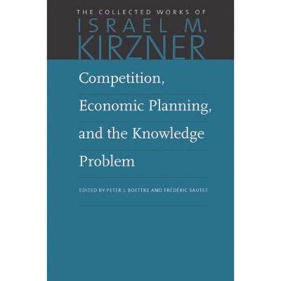 Competition, Economic Planning, and the Knowledge Problem - (Collected Works of Israel M. Kirzner) by  Israel M Kirzner (Hardcover)