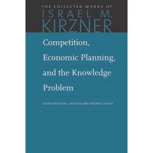 Competition, Economic Planning, and the Knowledge Problem - (Collected Works of Israel M. Kirzner) by Israel M Kirzner - 1 of 1