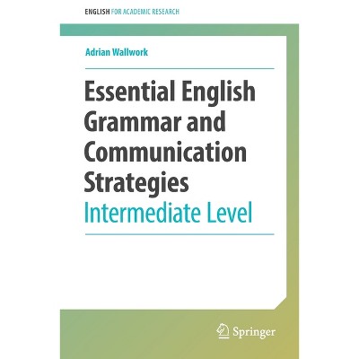 Essential English Grammar and Communication Strategies - (English for Academic Research) by  Adrian Wallwork (Paperback)