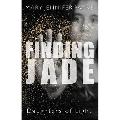 Finding Jade - (Daughters of Light) by  Mary Jennifer Payne (Paperback)