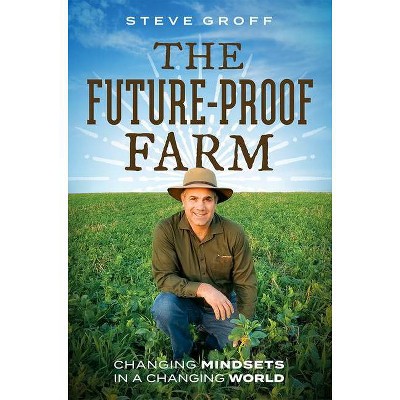 The Future-Proof Farm - by  Steve Groff (Hardcover)