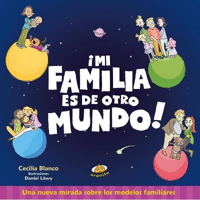 Mi Familia Es de Otro Mundo - by  Cecilia Blanco (Paperback)