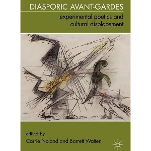 Diasporic Avant-Gardes - by  C Noland & B Watten (Paperback) - 1 of 1