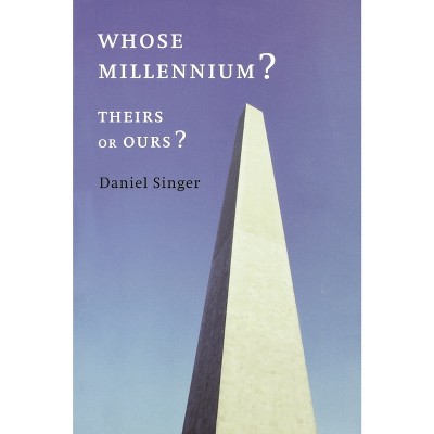 Whose Millennium? Theirs or Ours? - by  Daniel Singer (Hardcover)