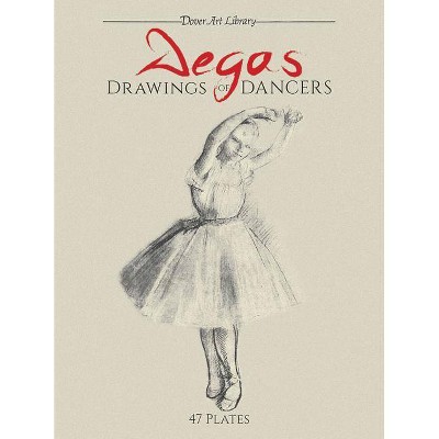 Degas Drawings of Dancers - (Dover Fine Art, History of Art) by  Edgar Degas (Paperback)