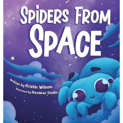 Spiders from Space - by  Kristin Wilson (Hardcover)