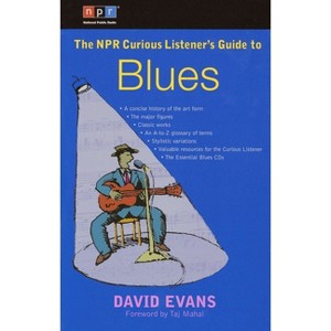 The NPR Curious Listener's Guide to Blues - by  David G Evans (Paperback) - 1 of 1