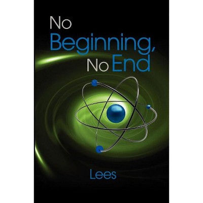 No Beginning, No End - by  John Lee Parry (Paperback)