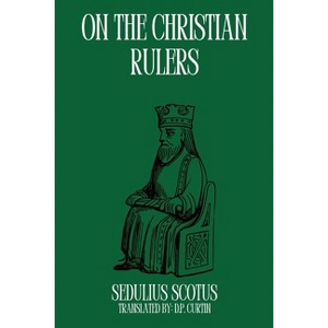 On the Christian Rulers - by  Sedulius Scotus (Paperback) - 1 of 1