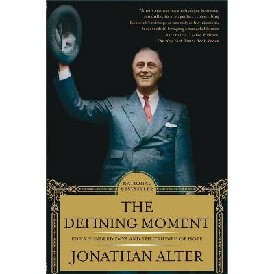 The Defining Moment - by  Jonathan Alter (Paperback)