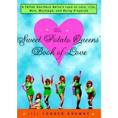 The Sweet Potato Queens' Book of Love - by  Jill Conner Browne (Paperback)