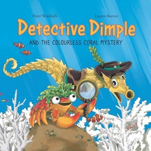 Detective Dimple and the Colourless Coral Mystery - (Detective Dimple Investigates) by  Peter Woolrich (Paperback) - 1 of 1