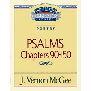 Thru the Bible Vol. 19: Poetry (Psalms 90-150) - by  J Vernon McGee (Paperback) - 1 of 1