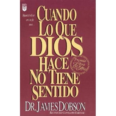 Cuando Lo Que Dios Hace No Tiene Sentido - by  James Dobson (Paperback)