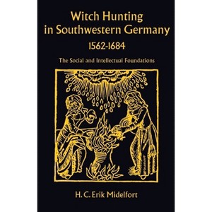 Witch Hunting in Southwestern Germany, 1562-1684 - by  H C Erik Midelfort (Hardcover) - 1 of 1
