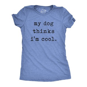 Womens My Dog Thinks Im Cool T shirt Funny Pet Lover Novelty Gift Cute Graphic - Crazy Dog Women's T Shirt - 1 of 4