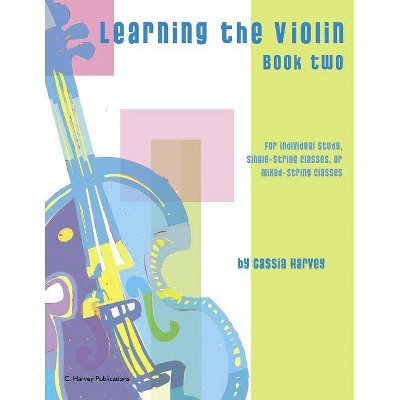 Learning the Violin, Book Two - by  Cassia Harvey (Paperback)