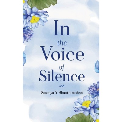 In the Voice of Silence - by  Soumya Y Shanthimohan (Paperback)