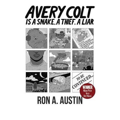 Avery Colt Is a Snake, a Thief, a Liar - (Nilsen Prize for a First Novel Winner) by  Ron A Austin (Paperback)