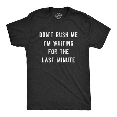 Мужские футболки Crazy Dog T-Shirts, Inc. Mens Don’t Rush Me I'm Waiting for The Last Minute T Shirt Funny Procrastination Tee - Crazy Dog Men's T Shirt With Sarcastic Sayings Black M