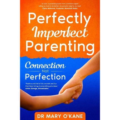 Perfectly Imperfect Parenting - by  Mary O'Kane (Paperback)