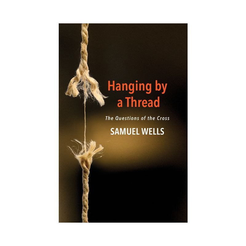 Hanging by a Thread - by  Samuel Wells (Paperback), 1 of 2