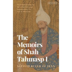 The Memoirs of Shah Tahmasp I - (Paperback) - 1 of 1