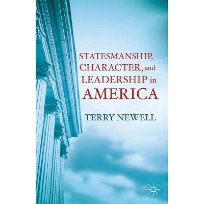 Statesmanship, Character, and Leadership in America - by  T Newell (Paperback)