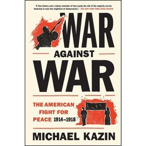 War Against War - by  Michael Kazin (Paperback) - 1 of 1