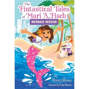The Fintastical Tales of Mari A. Fisch #1: Mermaid Mission - by Monica Brown - 1 of 1