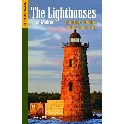 The Lighthouses of Maine: Southern Maine and Casco Bay - (Lighthouse Treasury) by  Jeremy D'Entremont (Paperback)