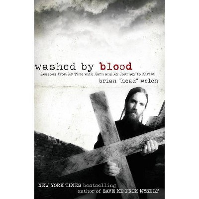 Washed by Blood - by  Brian Welch (Paperback)