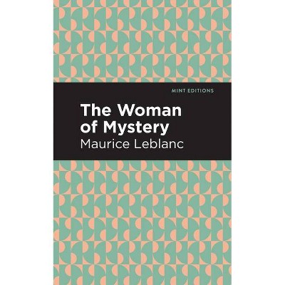 The Woman of Mystery - (Mint Editions) by  Maurice LeBlanc (Paperback)