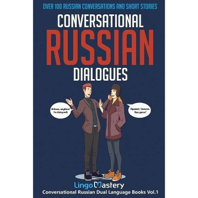 Conversational Russian Dialogues - (Conversational Russian Dual Language Books) by  Lingo Mastery (Paperback)
