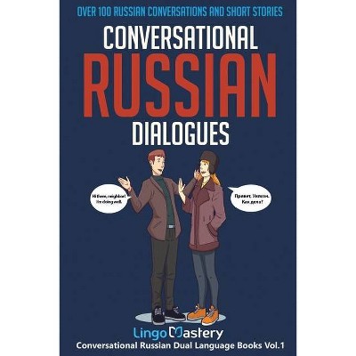 Conversational Russian Dialogues - (Conversational Russian Dual Language Books) by  Lingo Mastery (Paperback)