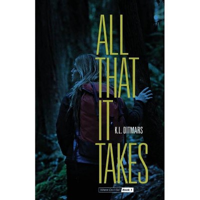 All That it Takes - (Where Can I Go?) by  K L Ditmars (Paperback)