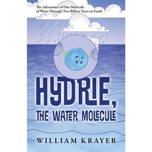 Hydrie, the Water Molecule - by  William Krayer (Paperback) - 1 of 1