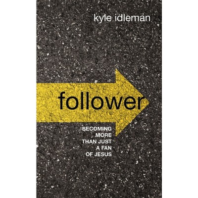 Follower - by  Kyle Idleman (Hardcover)